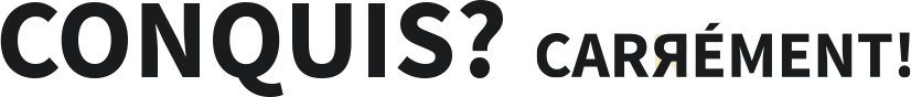 Conquis ? carrément !